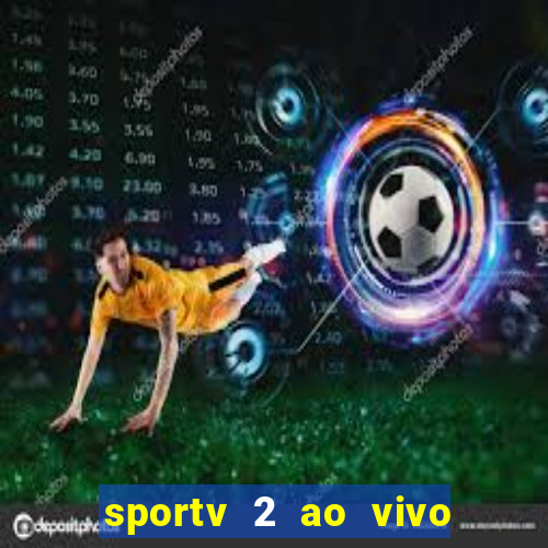 sportv 2 ao vivo futebol play hd